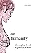 on humanity,: through a liv...