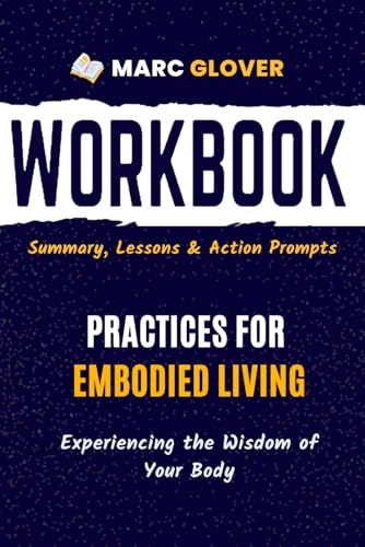 Workbook for Practices for Embodied Living: Experiencing the Wisdom of Your Body | Guide to Implementing Hillary L. McBride PhD’s Book With Action Prompts (Paperback)