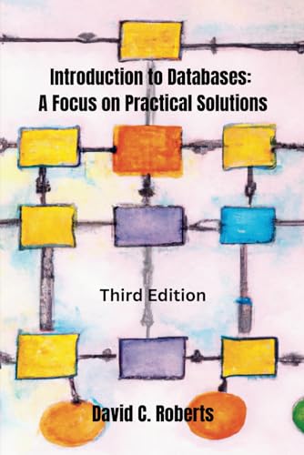 Introduction to Databases: A Focus on Practical Solutions: Third Edition (Paperback)