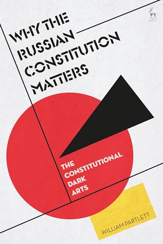 Why the Russian Constitution Matters: The Constitutional Dark Arts (Paperback)