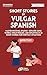 Short Stories in Vulgar Spa...