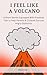 I Feel Like A Volcano - 8 Short Stories Equipped With Practic... by Mauri King