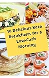 10 Delicious Keto Breakfast for a low Carb Morning 10 Delicious Keto Breakfast for a low Carb Morning