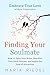 Finding Your Perfect Soulmate - Embrace True Love without Com... by Maria Reed