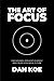 The Art of Focus: Find Meaning, Reinvent Yourself and Create Your Ideal Future