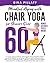 Mindful Aging with Chair Yoga for Seniors over 60: A 7-minute Workout Challenge for Aging Gracefully, Banish Aches and Embrace Strength. Daily Moves for a Journey into a Pain-Free Future.