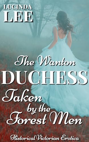 Taken by the Forest Men (The Wanton Duchess #4)