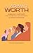 A Woman's Worth: Embracing ...