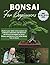 Bonsai for Beginners: Perfe...