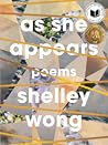 As She Appears by Shelley  Wong