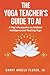 The Yoga Teacher's Guide to...