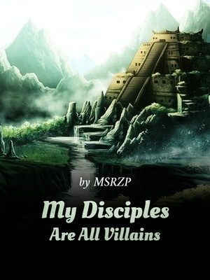 My disciples are all villains (Web Novel)