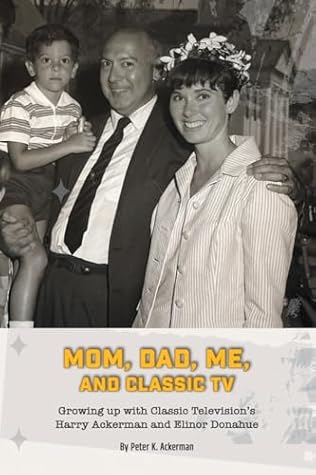 Mom, Dad, Me, and Classic TV - Growing Up with Classic Television's Harry Ackerman and Elinor Donahue