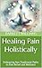Healing Pain Holistically: ...