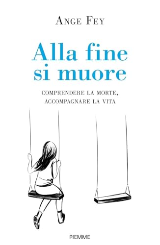 Alla fine si muore. Comprendere la morte, accompagnare la vita (Hardcover)