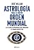 Astrología para el nuevo orden mundial: Las claves astrológicas que marcarán el rumbo geopolítico