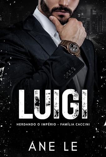 LUIGI : Herdando o império (Império família Caccini Livro 4) (Portuguese Edition)