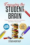 Engaging the Student Brain: 7 Hard-to-Ignore Teaching Techniques That Make Things Stick Engaging the Student Brain: 7 Hard-to-Ignore Teaching Techniques That Make Things Stick