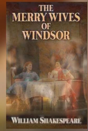 The Merry Wives of Windsor: Shakespeare's Hilarious Romp in Windsor: Love, Laughter, and Mischievous Mayhem