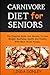CARNIVORE DIET FOR SENIORS:...