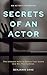Secrets Of An Actor: The Ul...