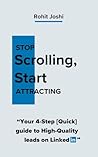 Stop Scrolling, Start Attracting Clients on Linkedin: Your 4-Step (quick) guide to high-quality leads