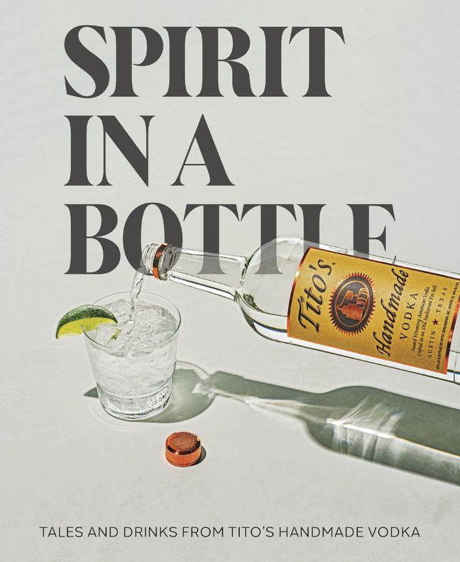 Spirit in a Bottle: Tales and Drinks from Tito’s Handmade Vodka