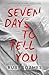 Seven Days to Tell You