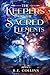 The Keepers of the Sacred Elements: Book 1: Harnessing Nature’s Power, The Keepers of the Elements Rise