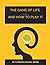 The Game of Life and How to Play It