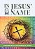 In Jesus' Name: Praying wit...