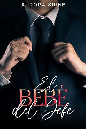 El Bebé del Jefe: Enamorada del Multimillonario (Historias calientes de multimillonarios nº 5) (Spanish Edition)