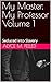 My Professor, My Master Volume 1 by Alyce Impelled
