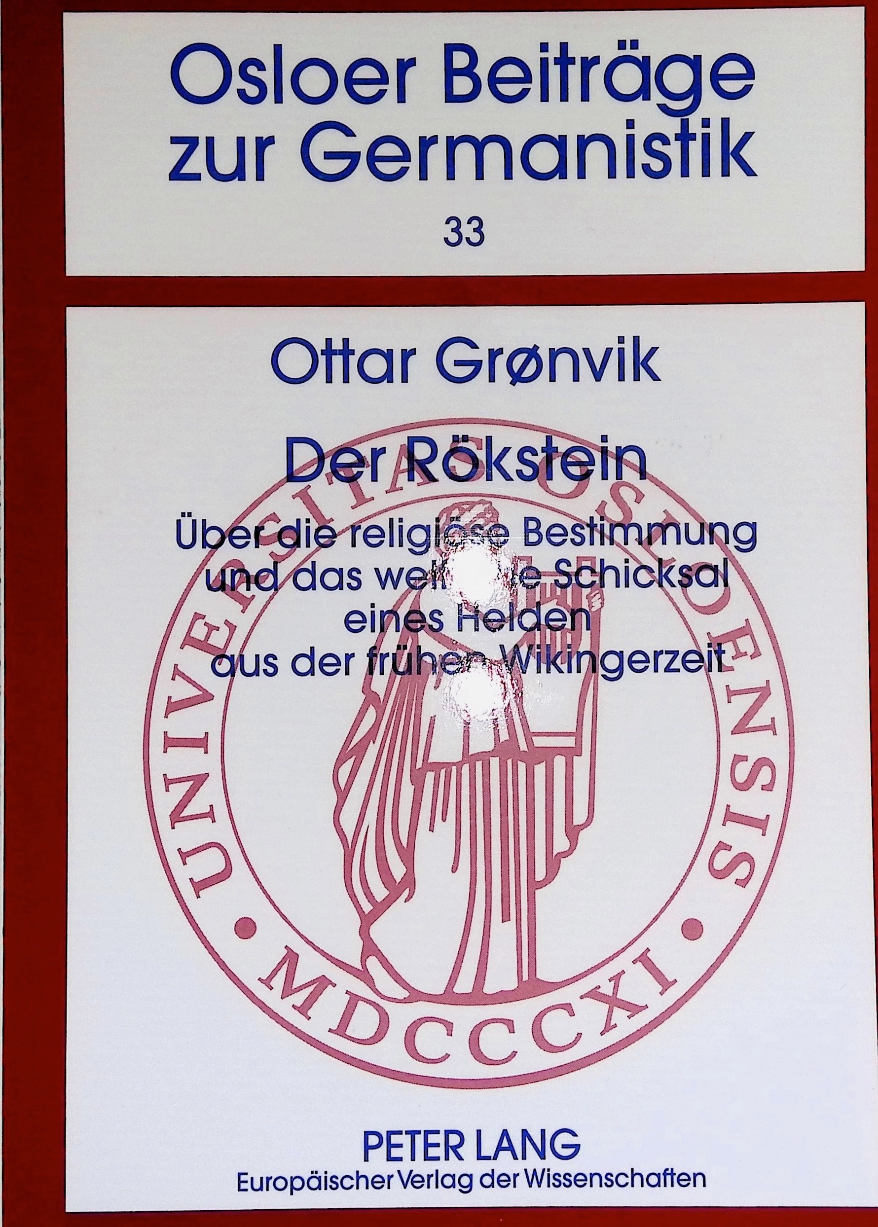 Der Rökstein: Über die religiöse Bestimmung und das weltliche Schicksal eines Helden aus der frühen Wikingerzeit (Osloer Beiträge zur Germanistik, #33)