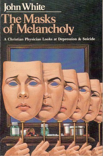 The Masks of Melancholy: A Christian Physician Looks at Depression & Suicide (Paperback)