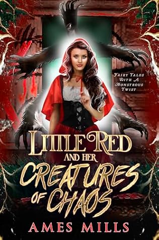Little Red and Her Creatures of Chaos (Fairy Tales with a Monstrous Twist)