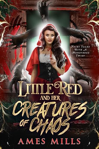 Little Red and Her Creatures of Chaos (Fairy Tales with a Monstrous Twist)
