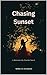 Chasing Sunset by Morgan Daimler Chasing Sunset by Morgan Daimler