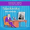 Classical Giants: Tchaikovsky: Musical Histories for Enquiring Minds (Classical Giants: Musical Histories for Enquiring Minds)