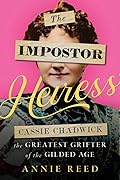 The Impostor Heiress: Cassie Chadwick, the Greatest Grifter of the Gilded Age