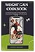 Weight Gain Cook Book: A Co...