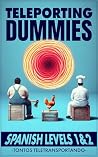 TELEPORTING DUMMIES (TONTOS TELETRANSPORTANDO): A Comedy for Adults in Simple Spanish (Spanish Edition) Book cover for TELEPORTING DUMMIES (TONTOS TELETRANSPORTANDO): A Comedy for Adults in Simple Spanish (Spanish Edition)