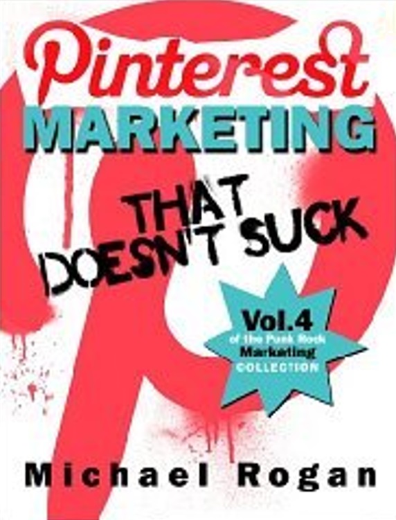 Pinterest Marketing That Doesn't Suck (Small Business Marketing, #4)