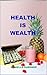 Health is Wealth by Danielle Gardner