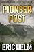 Pioneer Post by Eric Helm
