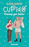 Cupido, tenemos que hablar by Elena  García