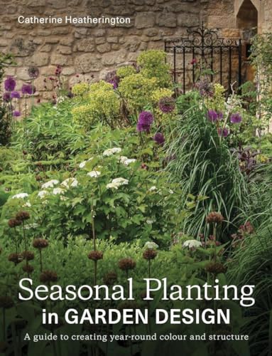 Seasonal Planting in Garden Design: A Guide to Creating Year-Round Colour and Structure (Paperback)