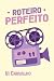 Roteiro Perfeito (Portuguese Edition)