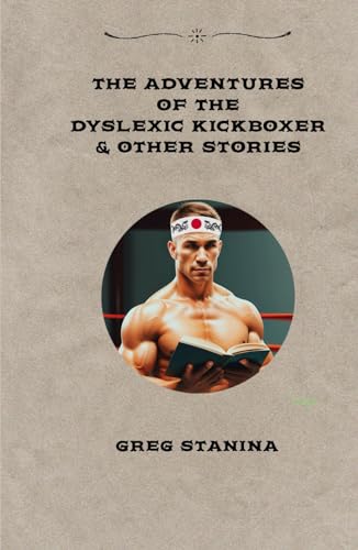 The Adventures Of The Dyslexic Kickboxer & Other Stories