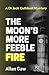 The Moon's More Feeble Fire...